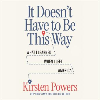 It Doesn't Have to Be This Way: What I Learned When I Left America