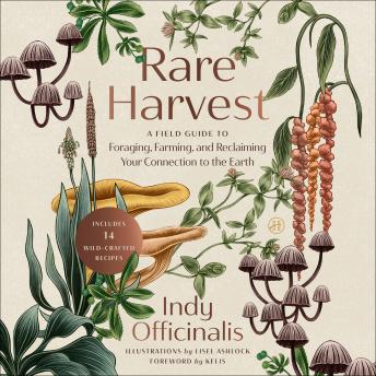 Rare Harvest: A Field Guide to Foraging, Farming, and Reclaiming Your Connection to the Earth