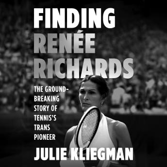 Finding Renee Richards: The Groundbreaking Story of Tennis’s Trans Pioneer
