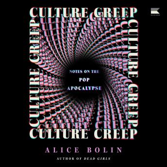 Culture Creep: Notes on the Pop Apocalypse