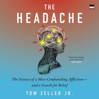 The Headache: The Science of a Most Confounding Affliction—and a Search for Relief