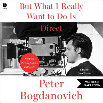 But What I Really Want to Do Is Direct: My First Picture Shows: 1965–1971