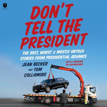 Don’t Tell the President: The Best, Worst, and Mostly Untold Stories from Presidential Advance