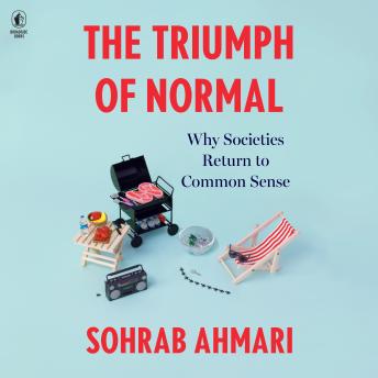 The Triumph of Normal: Why Societies Return to Common Sense