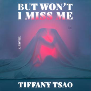 But Won't I Miss Me: A Novel
