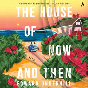 The House of Now and Then: A Novel