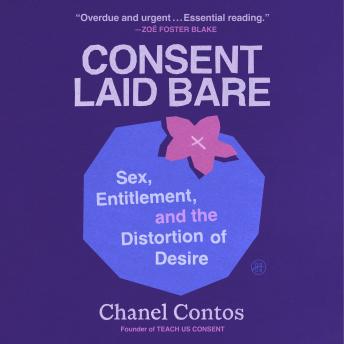 Consent Laid Bare: Sex, Entitlement, and the Distortion of Desire