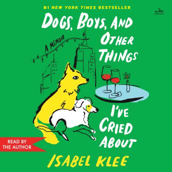 Dogs, Boys, and Other Things I’ve Cried About: A Memoir