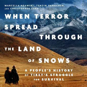 When Terror Spread Through the Land of Snows: A People’s History of Tibet’s Struggle for Survival