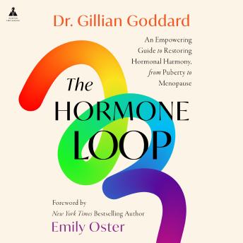 The Hormone Loop: An Empowering Guide to Restoring Hormonal Harmony, from Puberty to Menopause