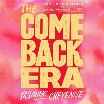 The Comeback Era: From Limiting Beliefs to Living Without Limits