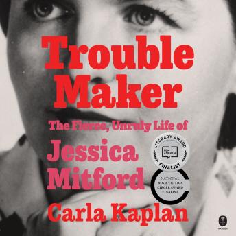 Troublemaker: The Fierce, Unruly Life of Jessica Mitford