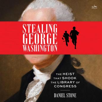 Stealing George Washington: The Heist That Shook the Library of Congress