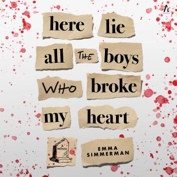 Here Lie All the Boys Who Broke My Heart: A Novel