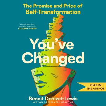 You've Changed: The Promise and Price of Self-Transformation