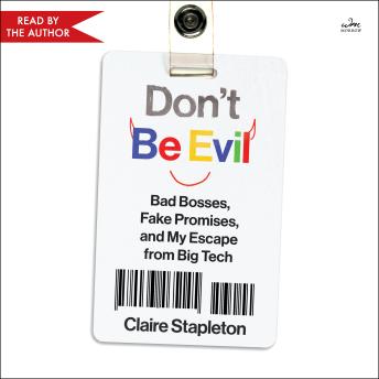 Don't Be Evil: Bad Bosses, Fake Promises, and My Escape from Big Tech
