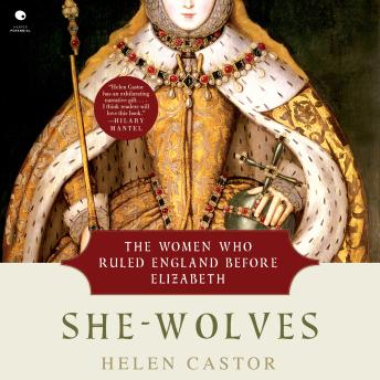 She-Wolves: The Women Who Ruled England Before Elizabeth
