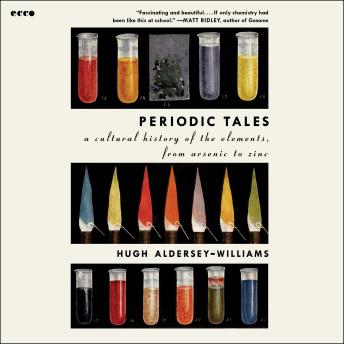 Periodic Tales: A Cultural History of the Elements, from Arsenic to Zinc