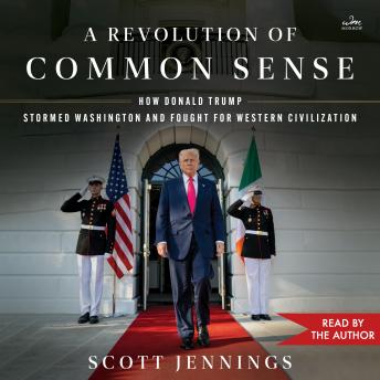 A Revolution of Common Sense: How Donald Trump Stormed Washington and Fought for Western Civilization
