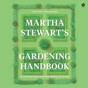 Martha Stewart's Gardening Handbook: The Essential Guide to Designing, Planting, and Growing