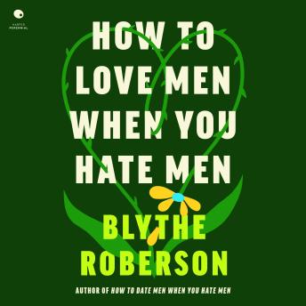How to Love Men When You Hate Men