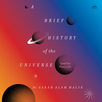 A Brief History of the Universe (And Our Place in It)