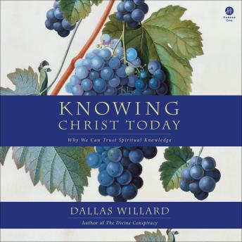 Knowing Christ Today: Why We Can't Trust Spiritual Knowledge