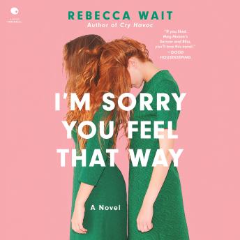 I'm Sorry You Feel That Way: A Novel
