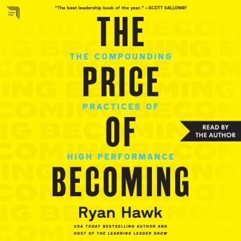 The Price of Becoming: The Compounding Practices of High Performance