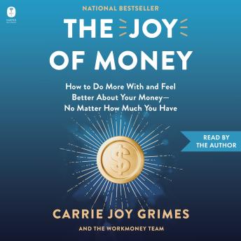 The Joy of Money: How to Do More with and Feel Better About Your Money—No Matter How Much You Have