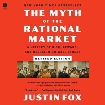 The Myth of the Rational Market Revised Edition: A History of Risk, Reward, and Delusion on Wall Street