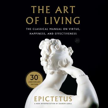 The Art of Living: The Classical Manual on Virtue, Happiness, and Effectiveness