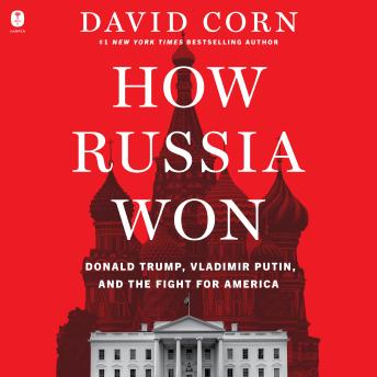 How Russia Won: Donald Trump, Vladimir Putin, and the Fight for America