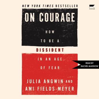 On Courage: How to Be a Dissident in an Age of Fear