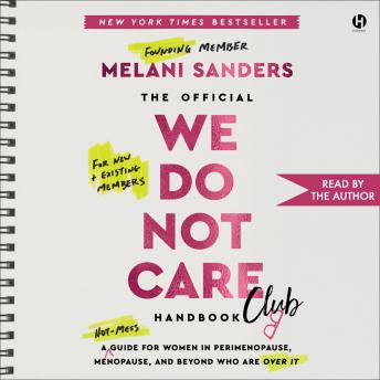 The Official We Do Not Care Club Handbook: A Hot-Mess Guide for Women in Perimenopause, Menopause, and Beyond Who Are Over It