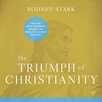 The Triumph of Christianity: How the Jesus Movement Became the World's Largest Religion