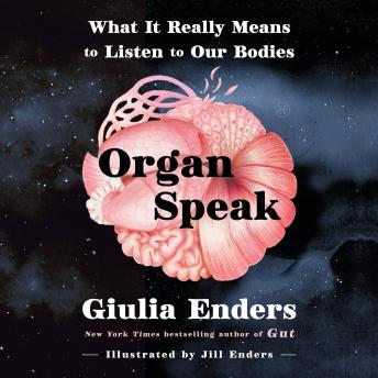 Organ Speak: What It Really Means to Listen to Our Bodies