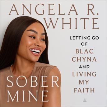 Sober Mine: Letting Go of Blac Chyna and Living My Faith