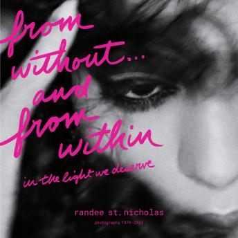from without . . . and from within: in the light we deserve (photographs 1979–2025)