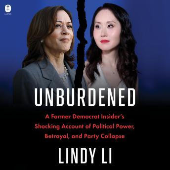 Unburdened: A Former Democrat Insider’s Shocking Account of Political Power, Betrayal, and Party Collapse