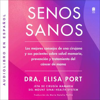 [Spanish] - The Senos sanos: Los mejores consejos de una cirujana y sus pacientes sobre salud mamaria, prevención y tratamiento del cAncer de mama The Breast Advice (Spanish edition)