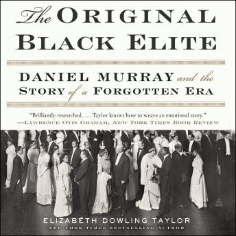 The Original Black Elite: Daniel Murray and the Story of a Forgotten Era