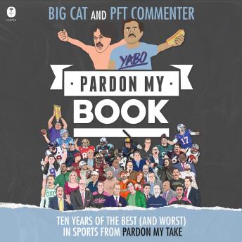 Pardon My Book: Ten Years of the Best (and Worst) in Sports from Pardon My Take