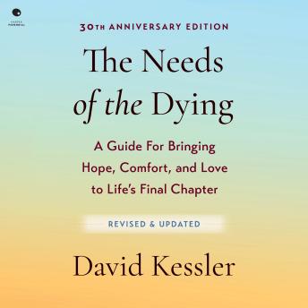 The Needs of the Dying, Revised and Updated Edition: A Guide for Bringing Hope, Comfort, and Love to Life's Final Chapter