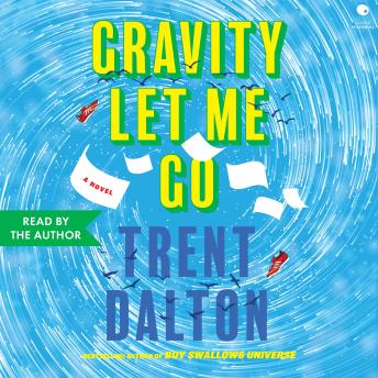 Gravity Let Me Go: A Novel