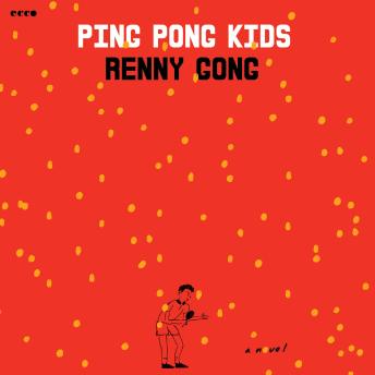 Ping Pong Kids: A Novel