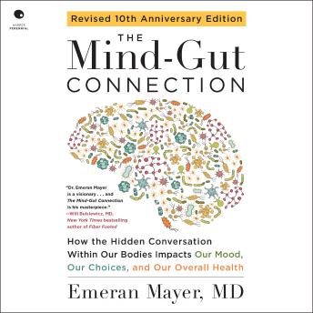 The Mind-Gut Connection (10th Anniversary Edition): How the Hidden Conversation Within Our Bodies Impacts Our Mood, Our Choices, and Our Overall Health