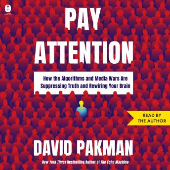 The Pay Attention: How the Algorithms and Media Wars Are Suppressing Truth and Rewiring Your Brain