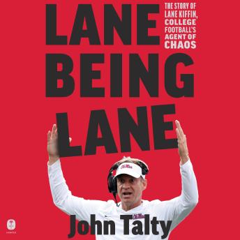 Lane Being Lane: The Story of Lane Kiffin, College Football’s Agent of Chaos