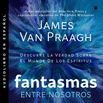[Spanish] - Ghosts Among Us / Fantasmas entre nosotros (Spanish Edition): Descubre la verdad sobre el mundo de los espiritus